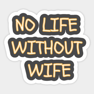 no life without wife Sticker